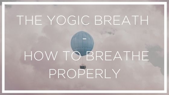 the yogic breath how to breathe properly